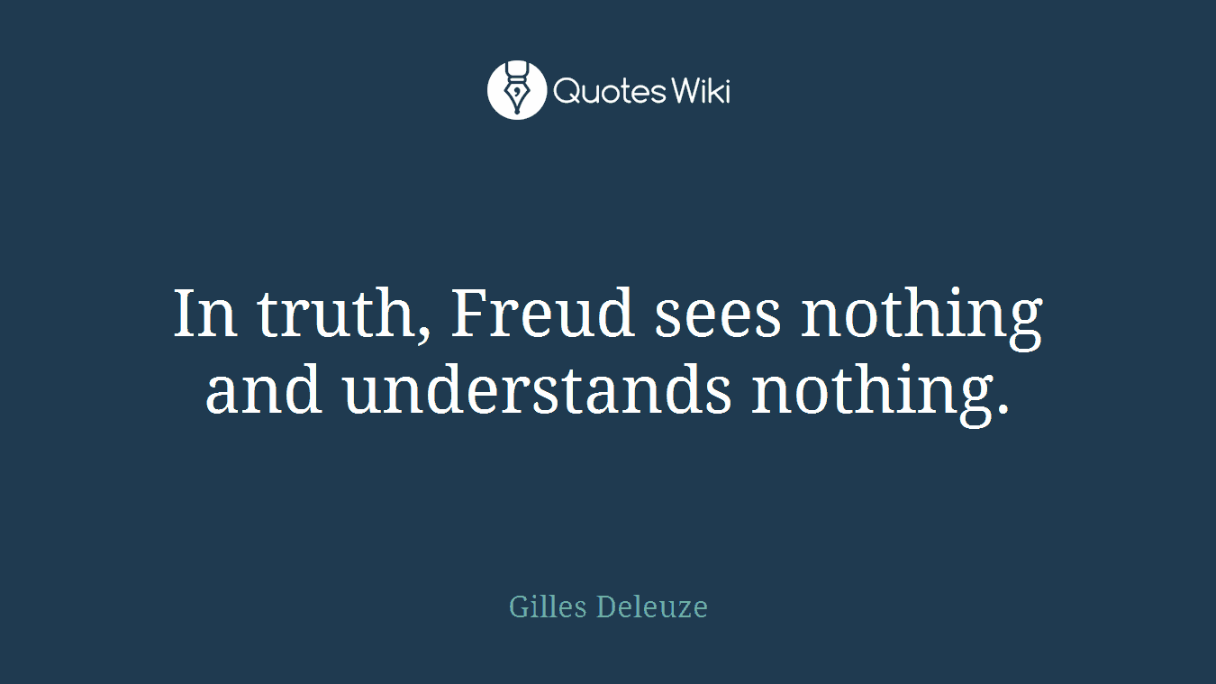 In truth, Freud sees nothing and understands nothing.