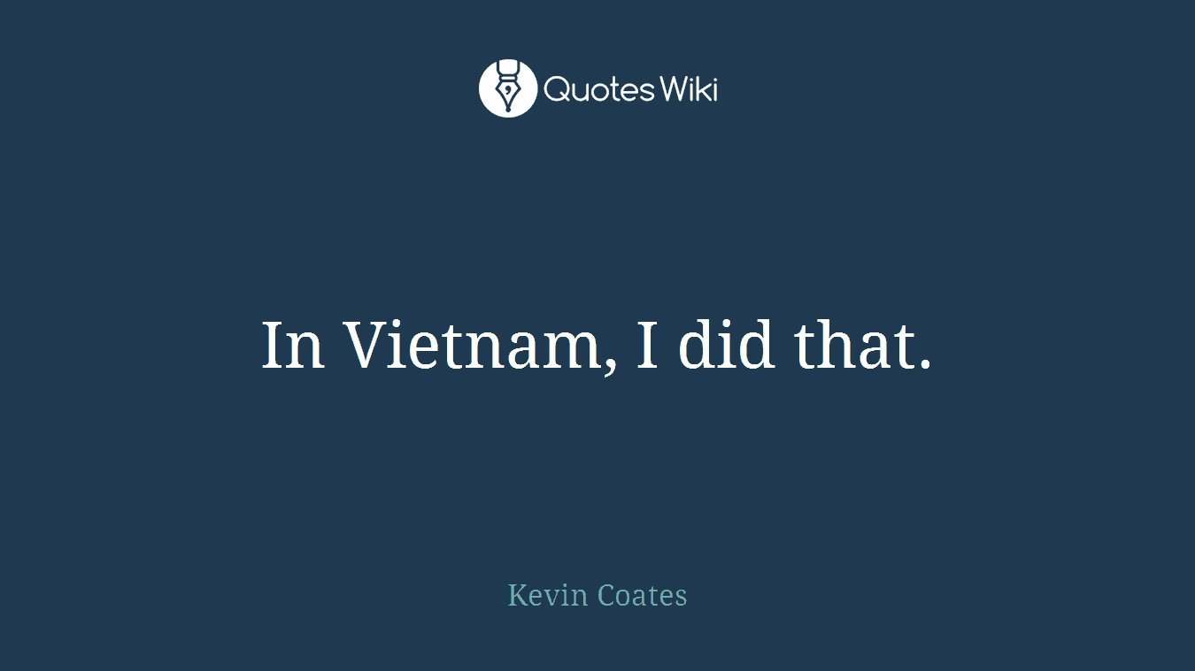 In Vietnam, I did that.