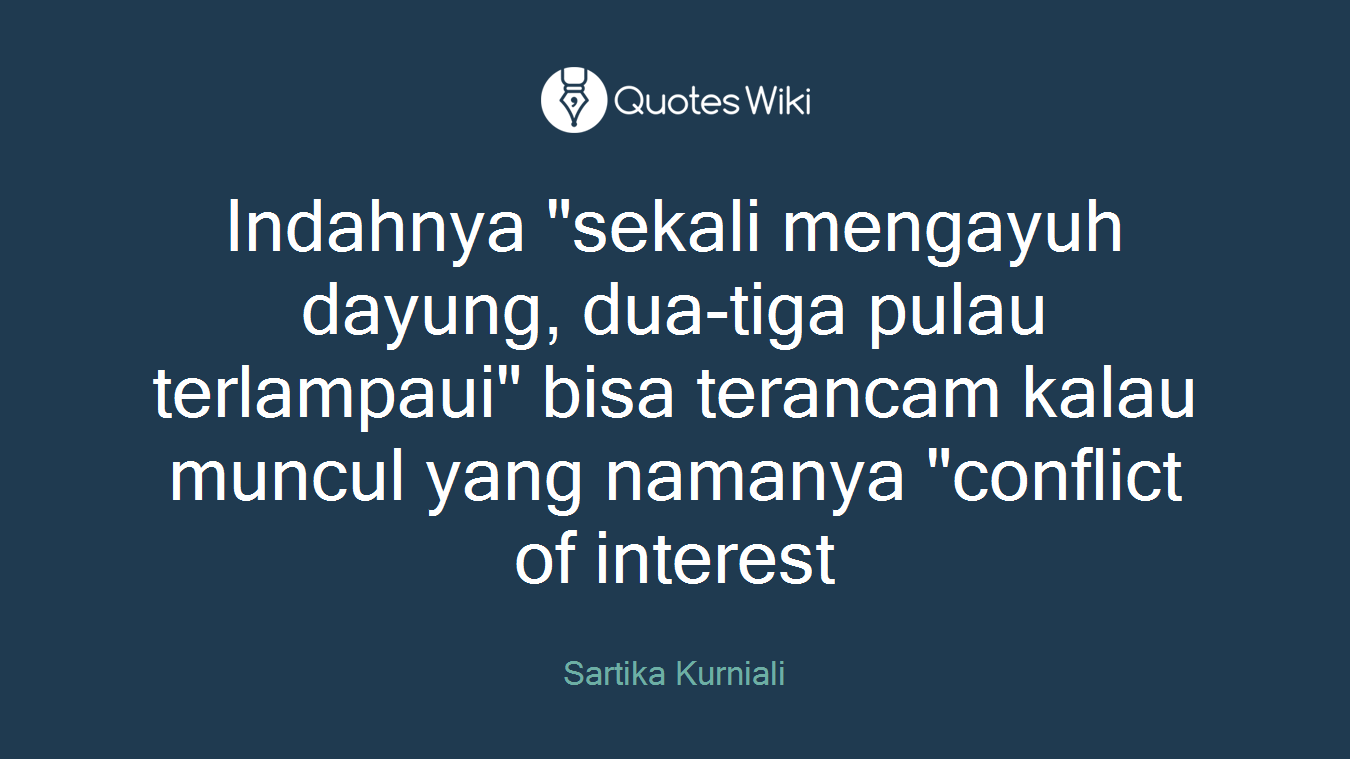 Indahnya "sekali mengayuh dayung, dua-tiga pulau terlampaui" bisa terancam kalau muncul yang namanya "conflict of interest