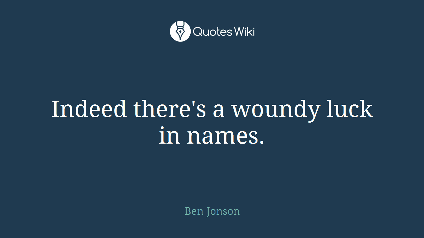 Indeed there's a woundy luck in names.