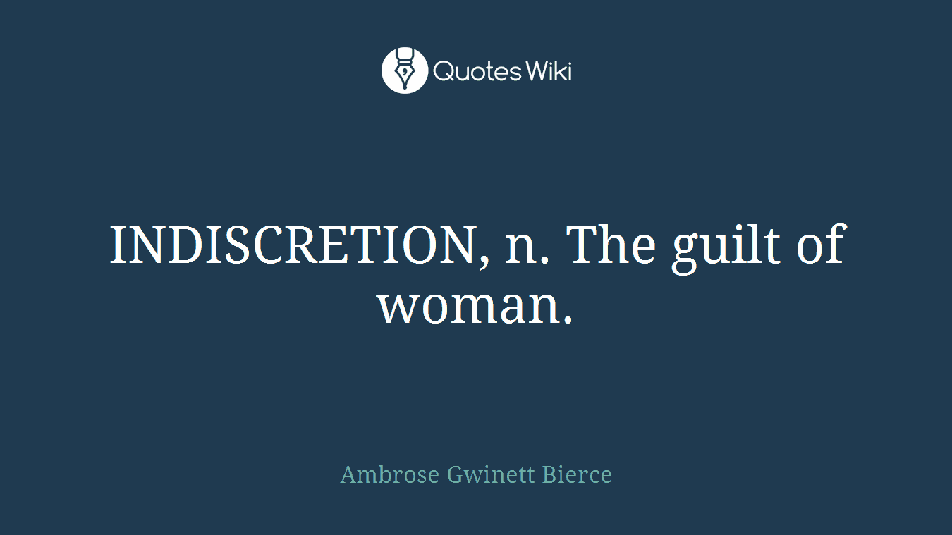 INDISCRETION, n. The guilt of woman.
