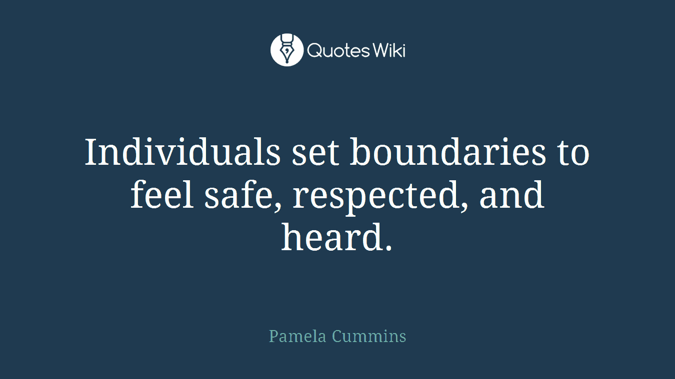 Individuals set boundaries to feel safe, respected, and heard.