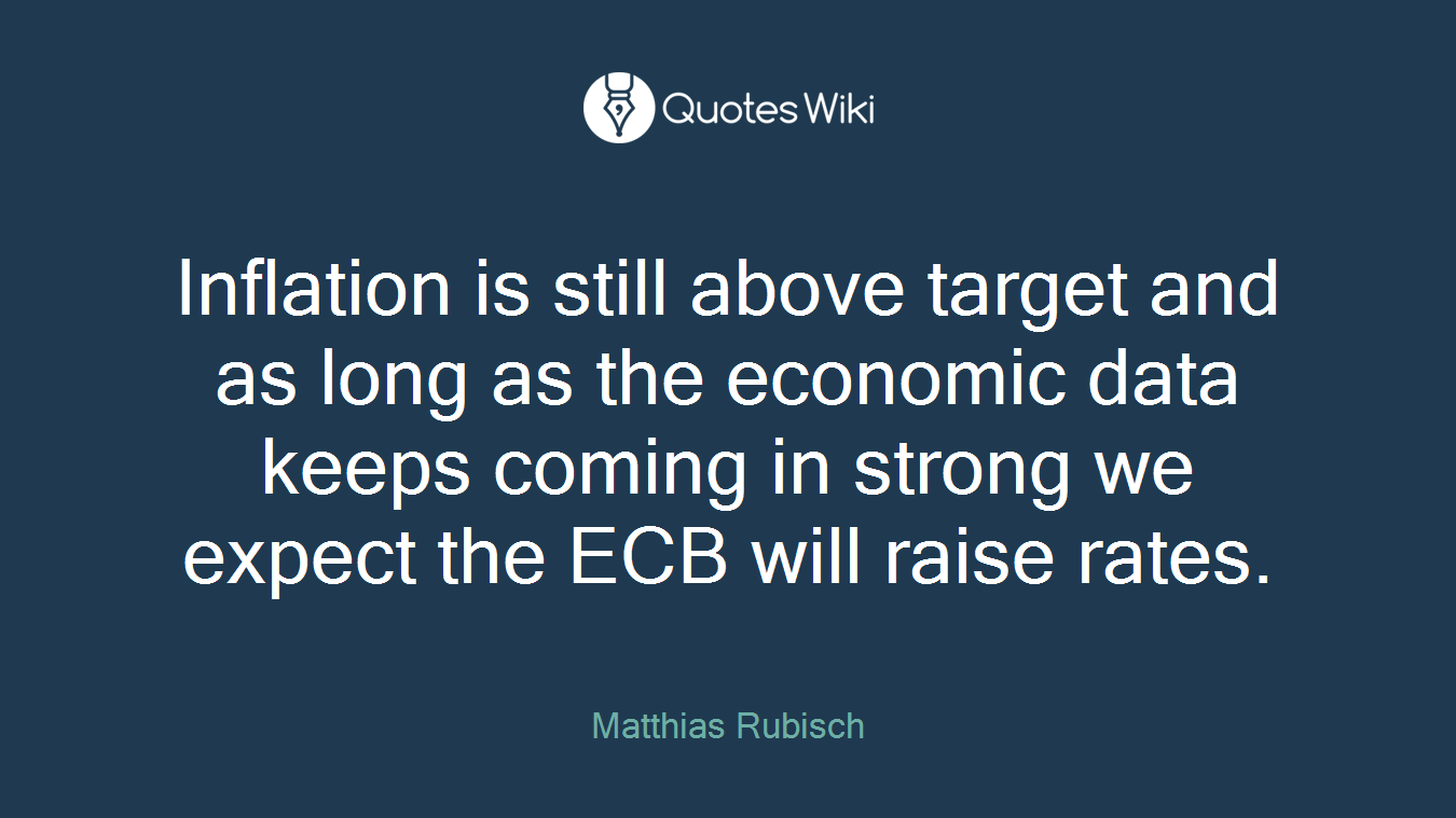 Inflation is still above target and as long as the economic data keeps coming in strong we expect the ECB will raise rates.