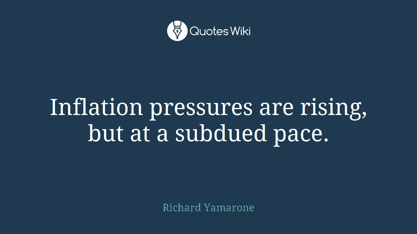 Inflation pressures are rising, but at a subdued pace.