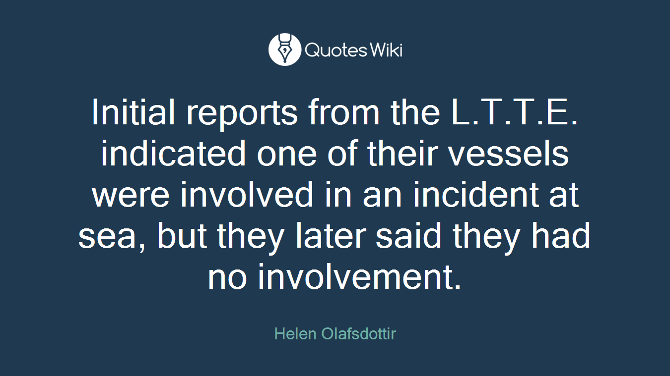 Initial reports from the L.T.T.E. indicated one of their vessels were involved in an incident at sea, but they later said they had no involvement.