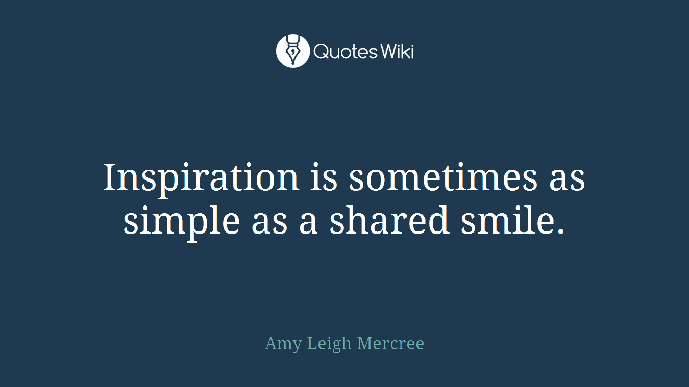 Inspiration is sometimes as simple as a shared smile.