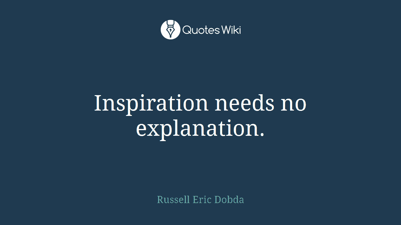 Inspiration needs no explanation.