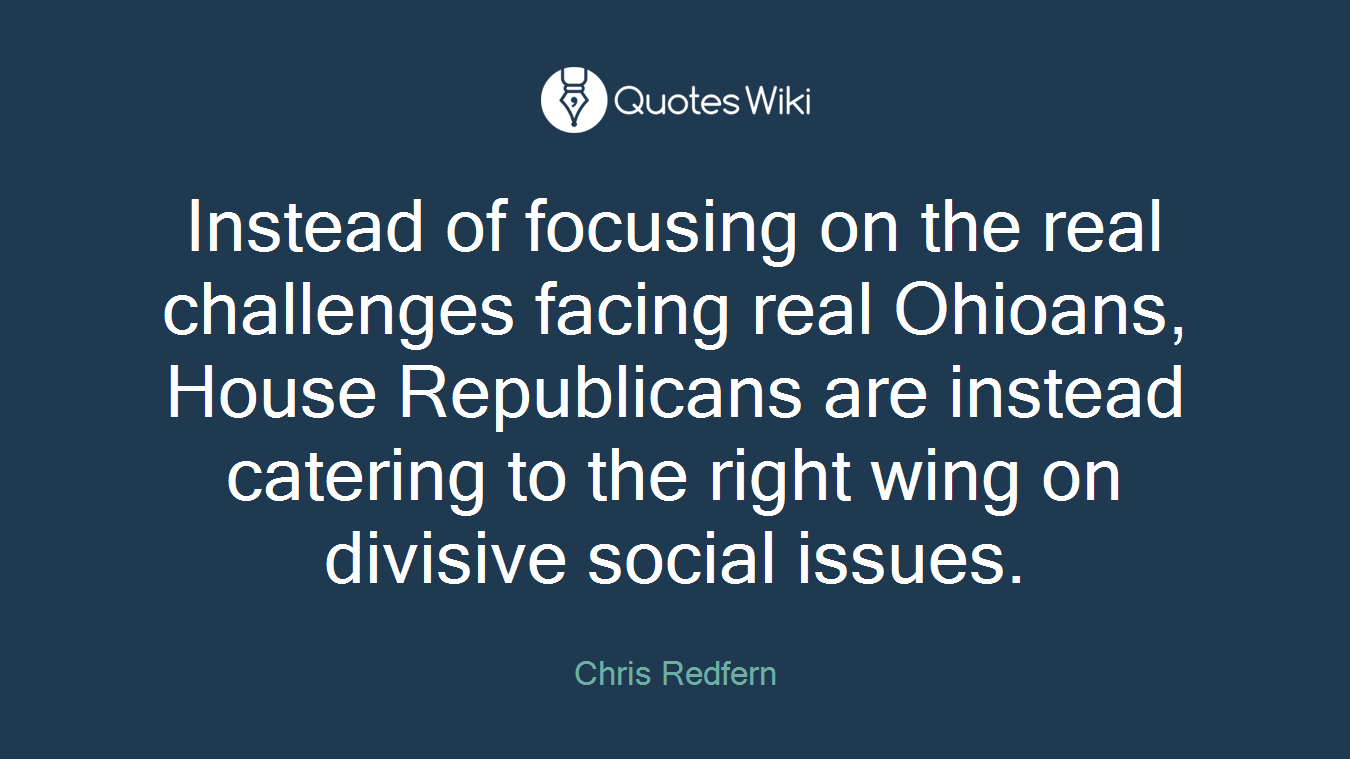 Instead of focusing on the real challenges facing real Ohioans, House Republicans are instead catering to the right wing on divisive social issues.