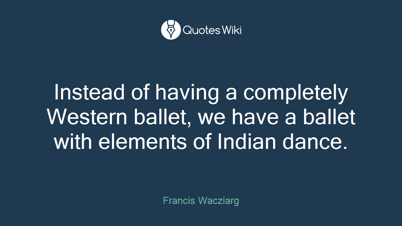 Instead of having a completely Western ballet, we have a ballet with elements of Indian dance.