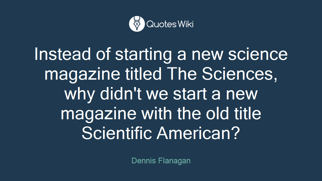Instead of starting a new science magazine titled The Sciences, why didn't we start a new magazine with the old title Scientific American?