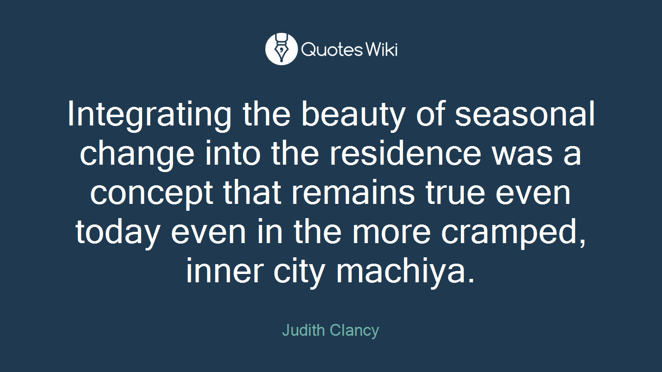 Integrating the beauty of seasonal change into the residence was a concept that remains true even today even in the more cramped, inner city machiya.