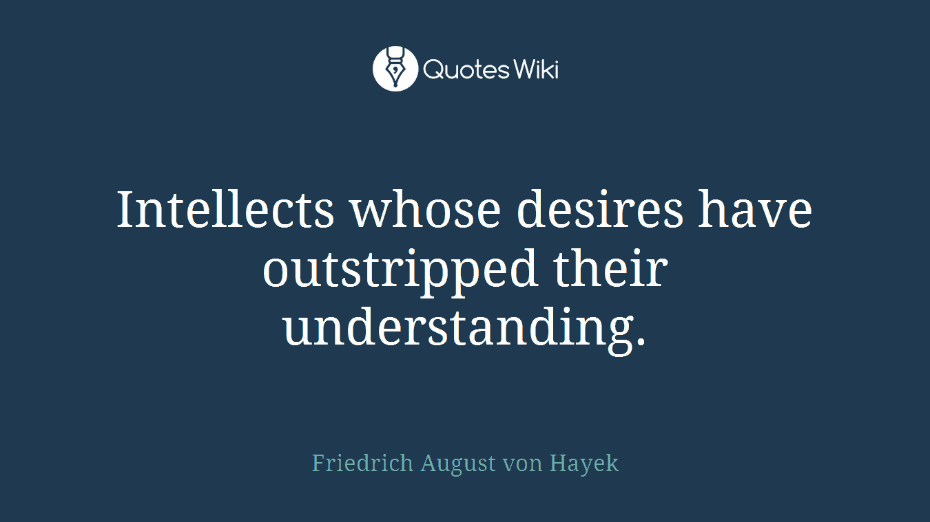 Intellects whose desires have outstripped their understanding.