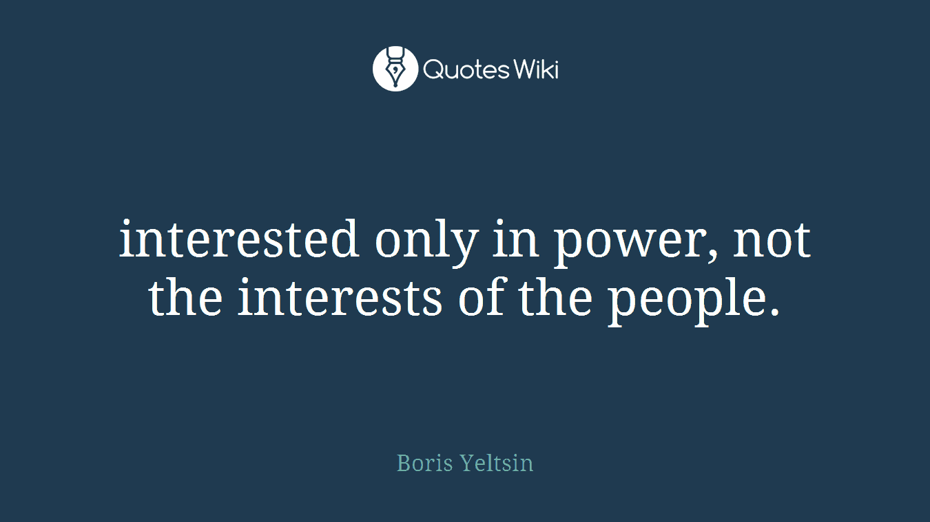 interested only in power, not the interests of the people.