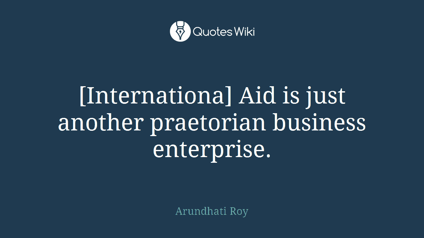 [Internationa] Aid is just another praetorian business enterprise.