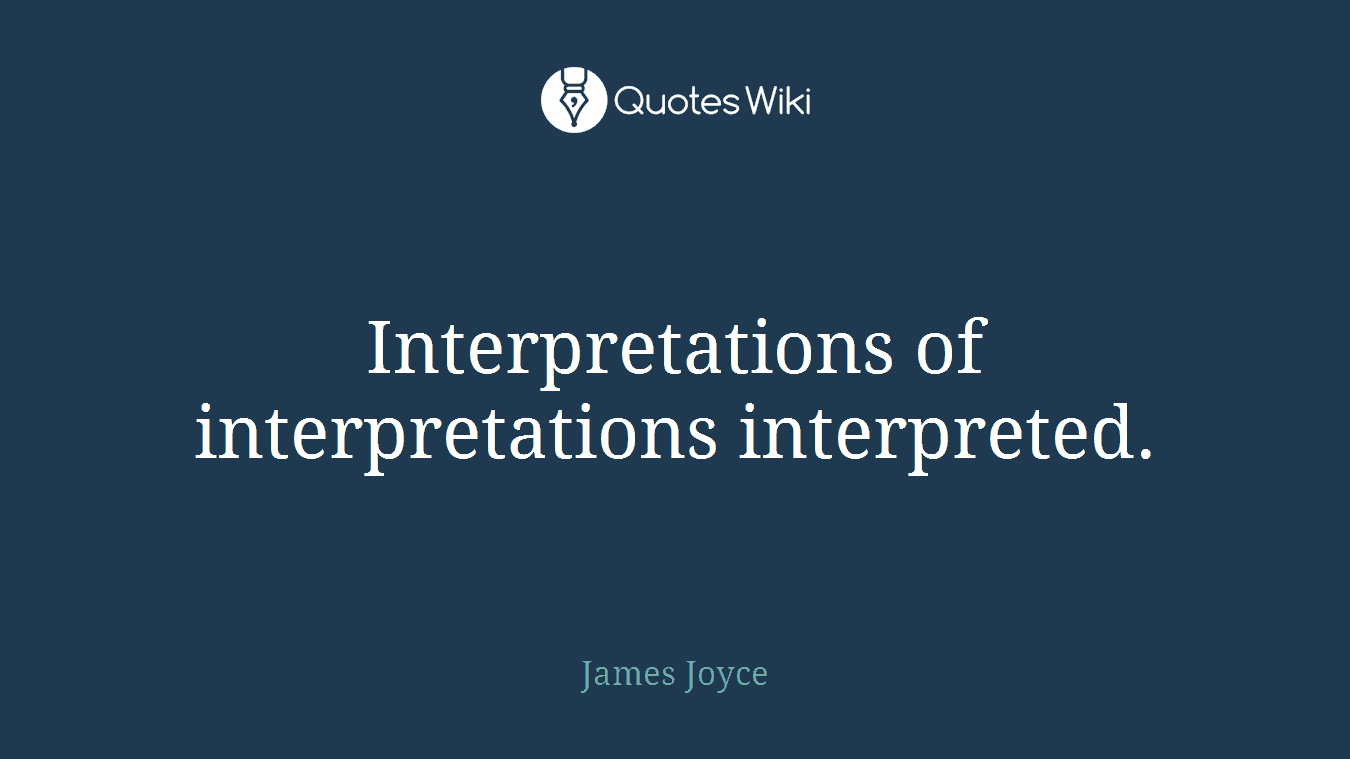 Interpretations of interpretations interpreted.