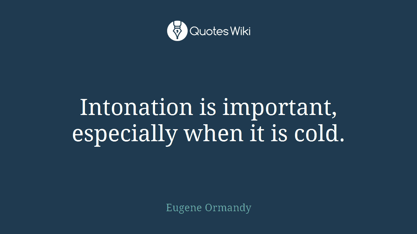 Intonation is important, especially when it is cold.