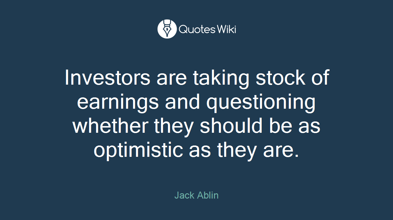 Investors are taking stock of earnings and questioning whether they should be as optimistic as they are.
