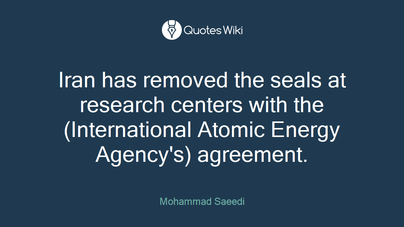 Iran has removed the seals at research centers with the (International Atomic Energy Agency's) agreement.