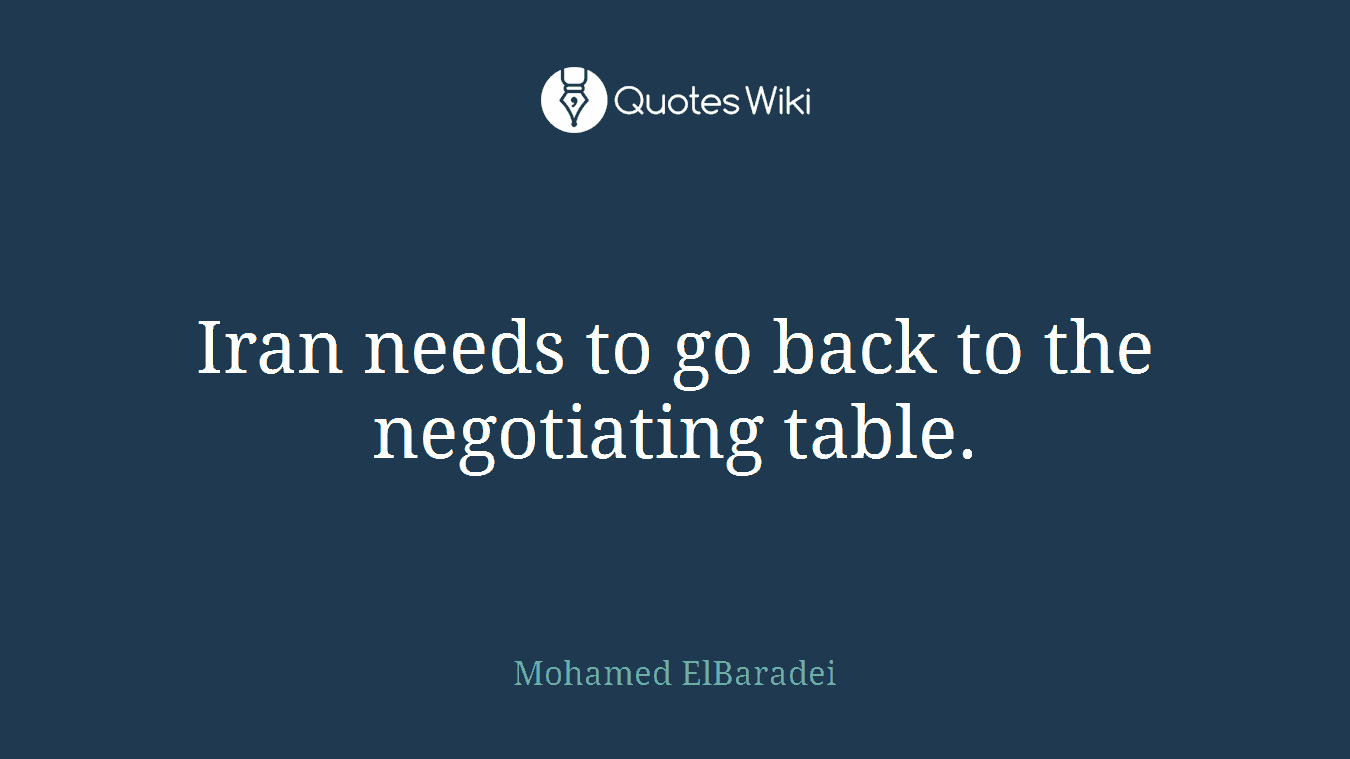 Iran needs to go back to the negotiating table.