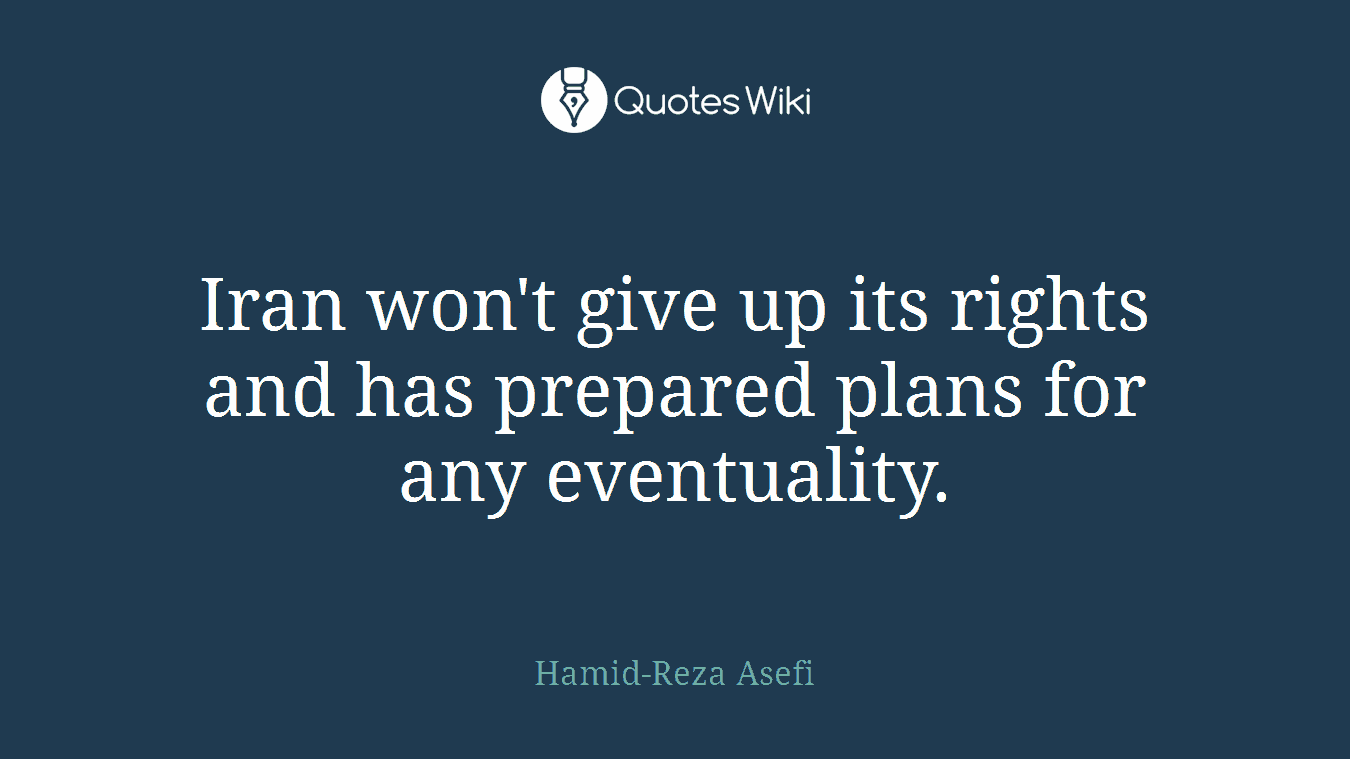 Iran won't give up its rights and has prepared plans for any eventuality.