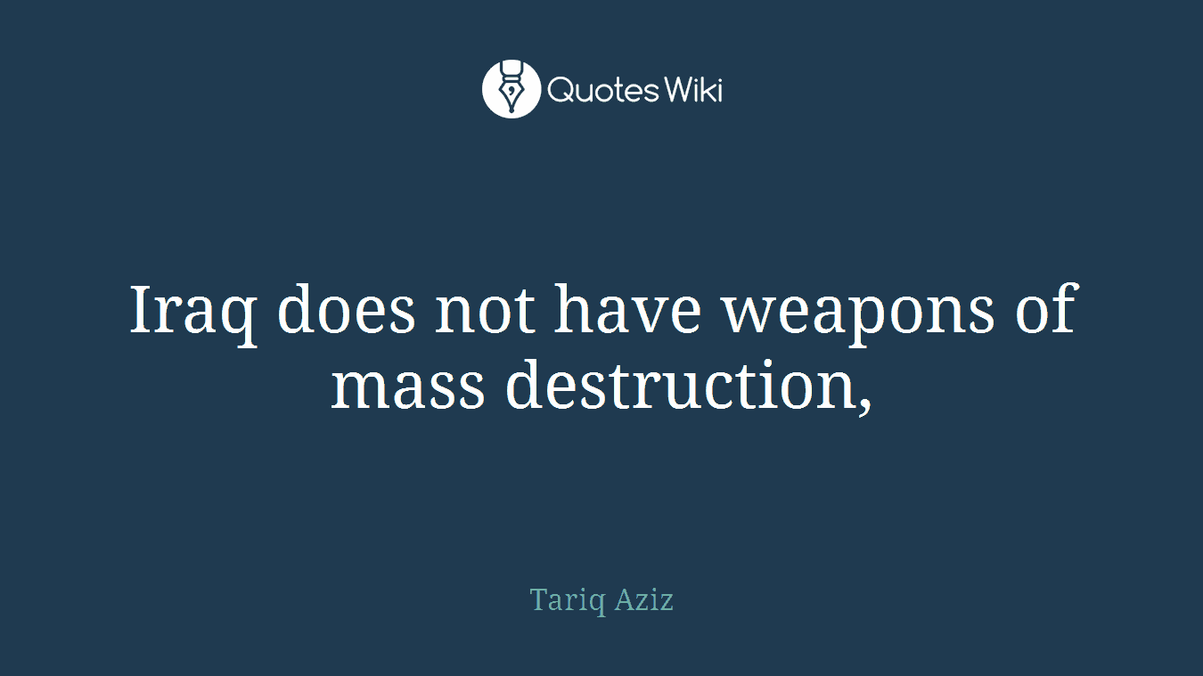 Iraq does not have weapons of mass destruction,