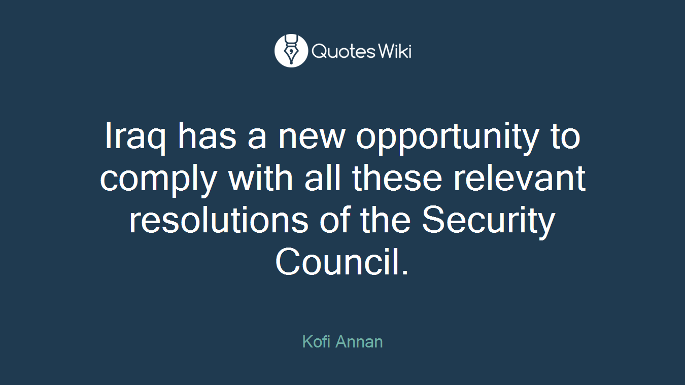 Iraq has a new opportunity to comply with all these relevant resolutions of the Security Council.