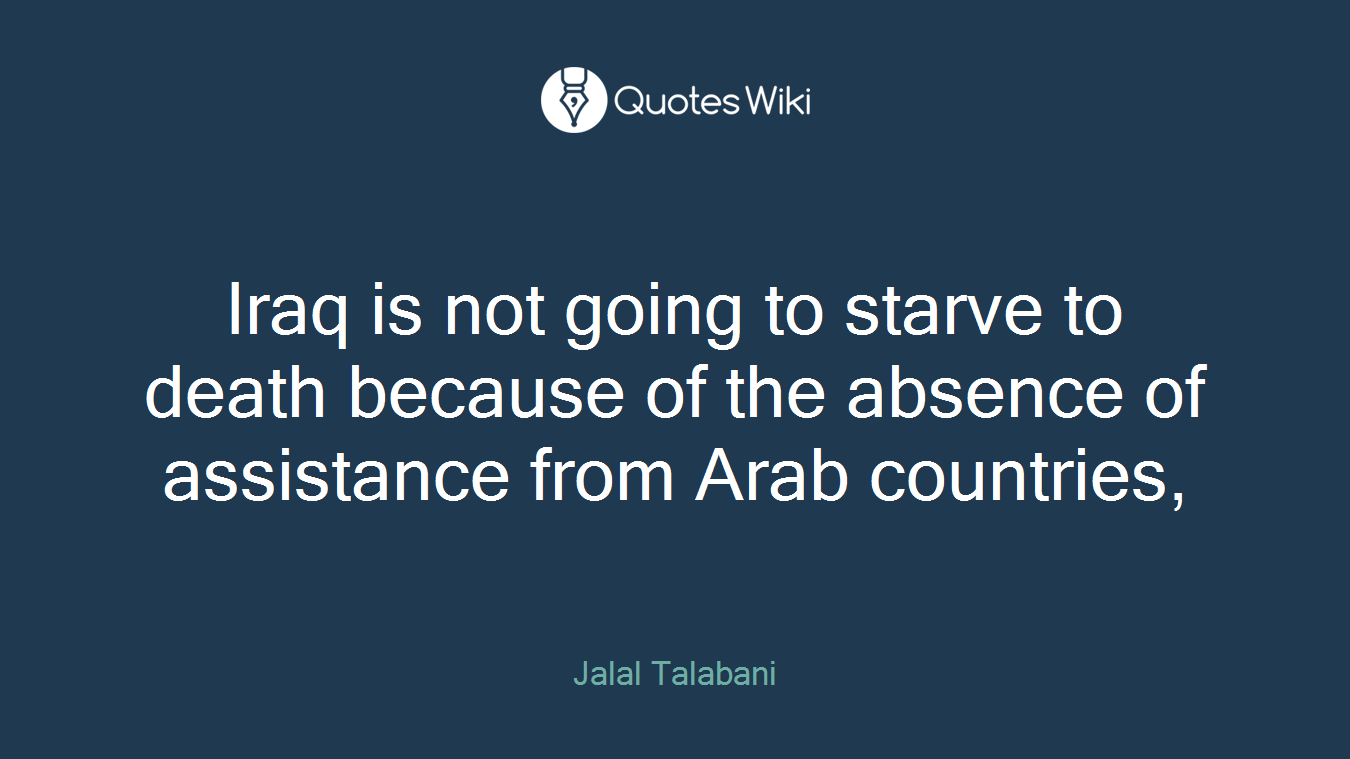 Iraq is not going to starve to death because of the absence of assistance from Arab countries,