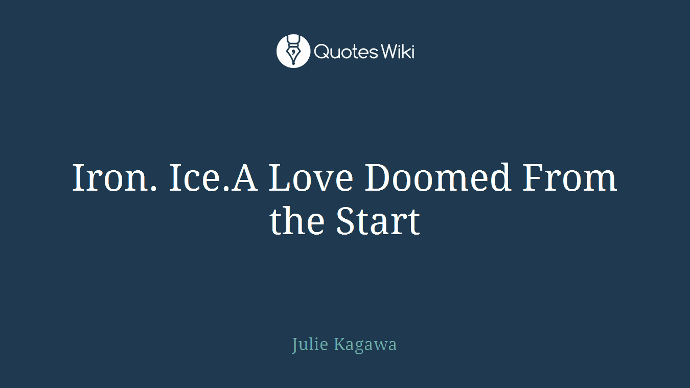 Iron. Ice.A Love Doomed From the Start