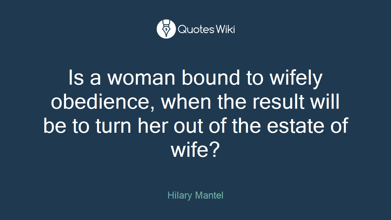 Is a woman bound to wifely obedience, when the result will be to turn her out of the estate of wife?