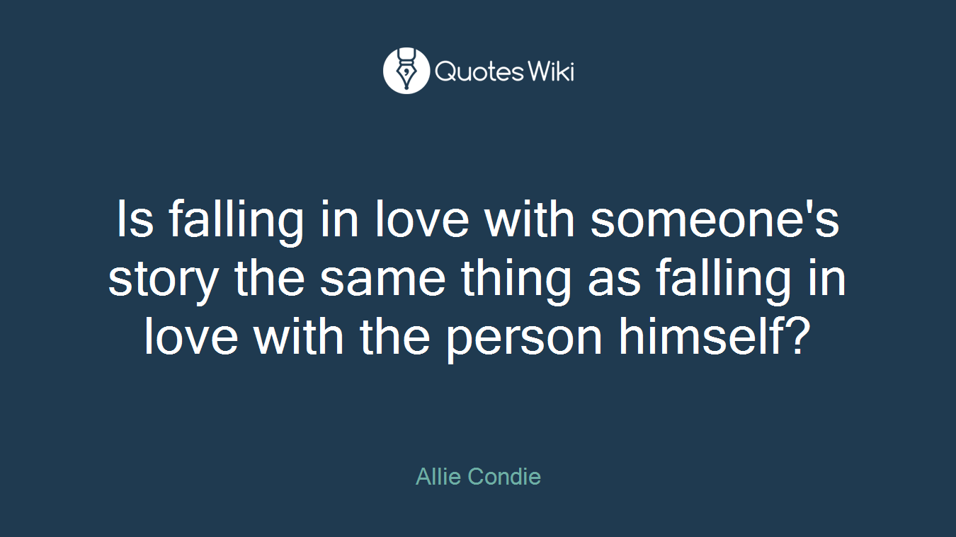 Is falling in love with someone's story the same thing as falling in love with the person himself?