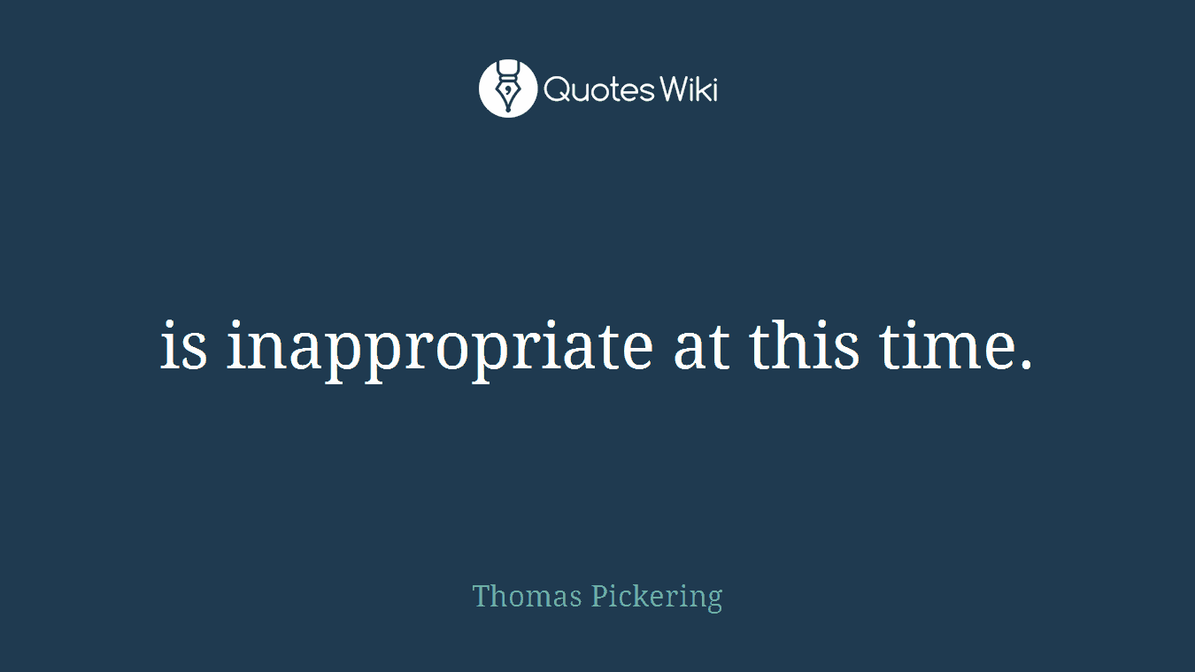 is inappropriate at this time.