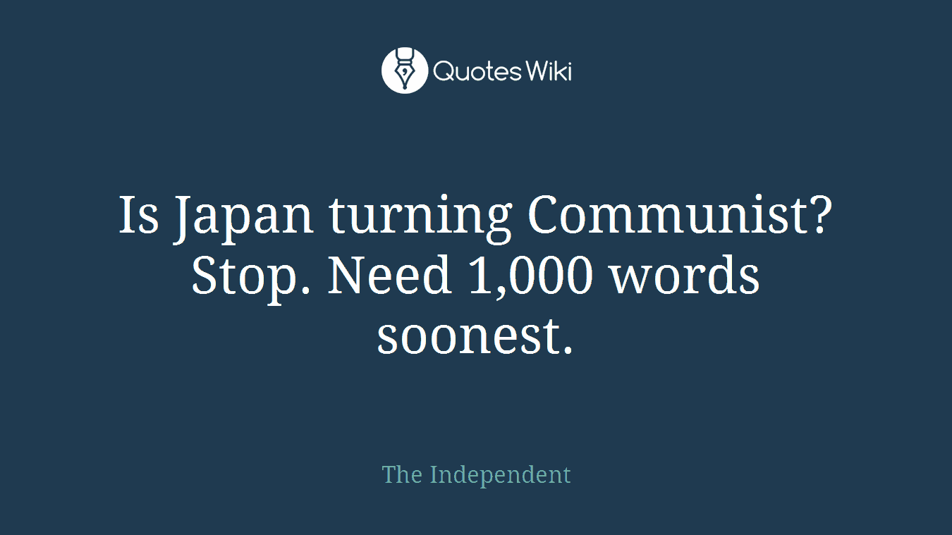 Is Japan turning Communist? Stop. Need 1,000 words soonest.