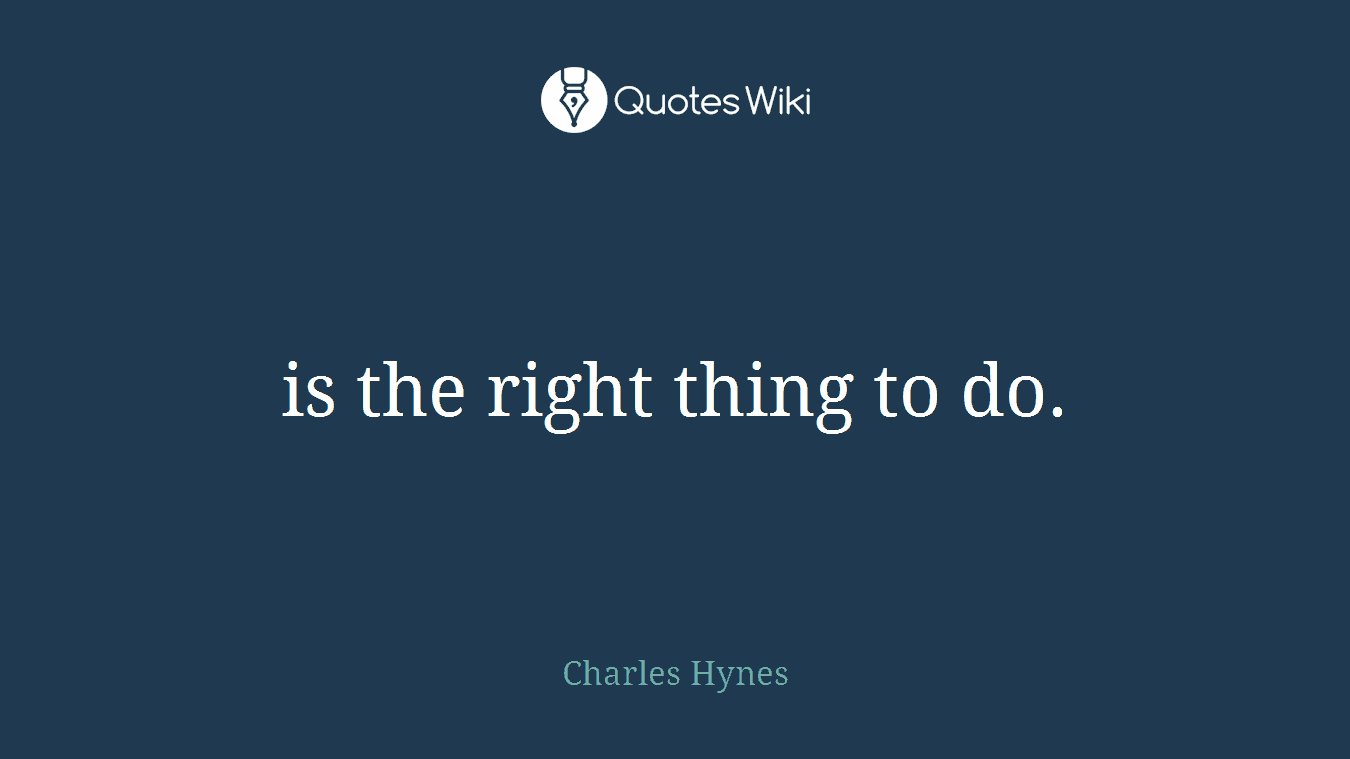 is the right thing to do.