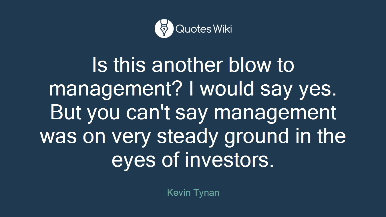 Is this another blow to management? I would say yes. But you can't say management was on very steady ground in the eyes of investors.