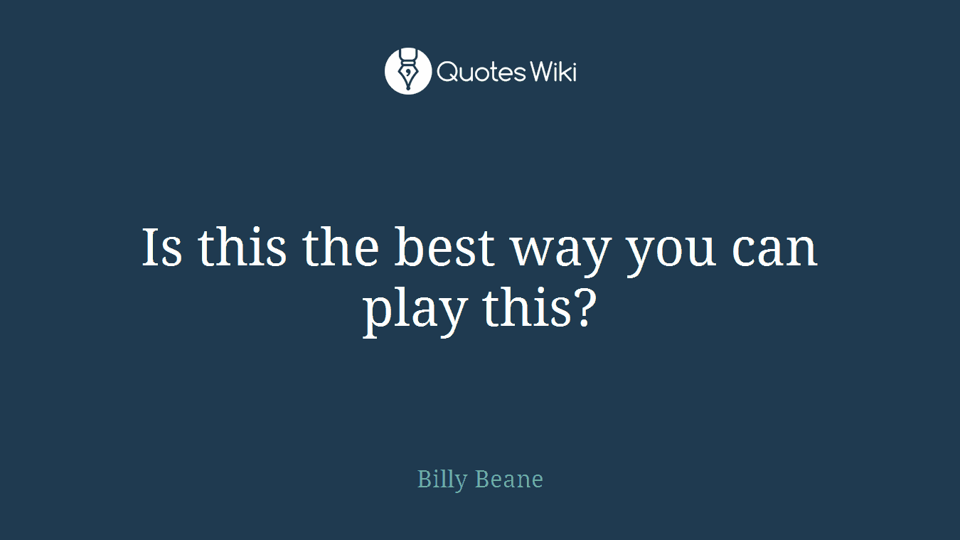 Is this the best way you can play this?