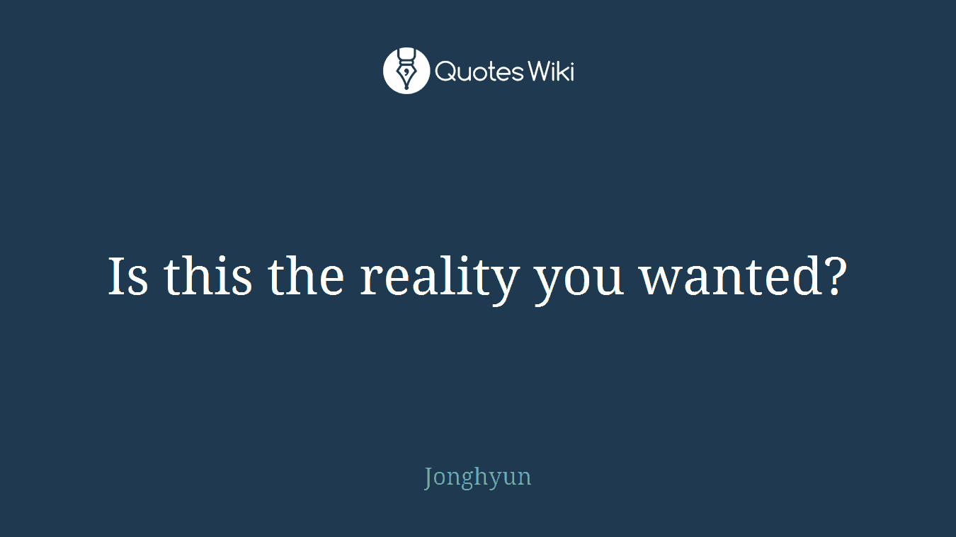 Is this the reality you wanted?