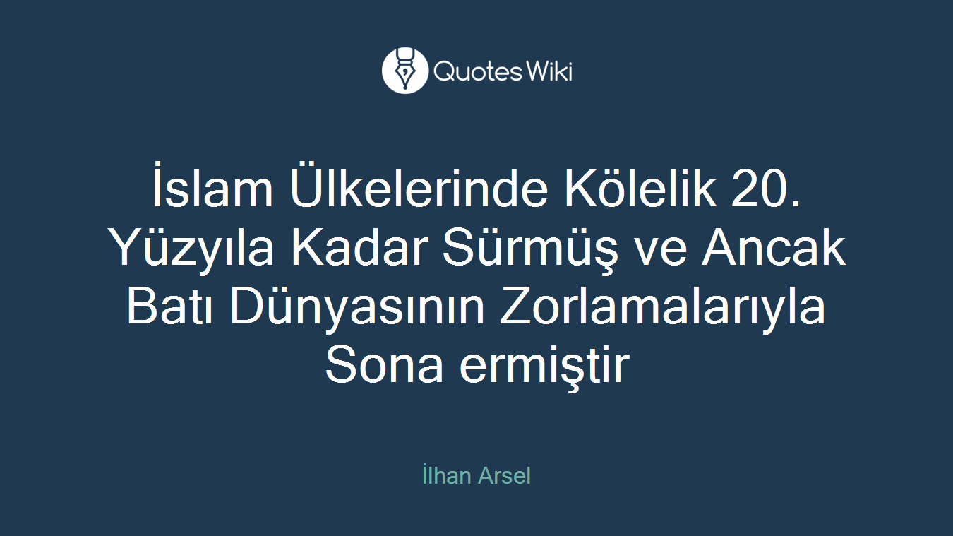 İslam Ülkelerinde Kölelik 20. Yüzyıla Kadar Sürmüş ve Ancak Batı Dünyasının Zorlamalarıyla Sona ermiştir