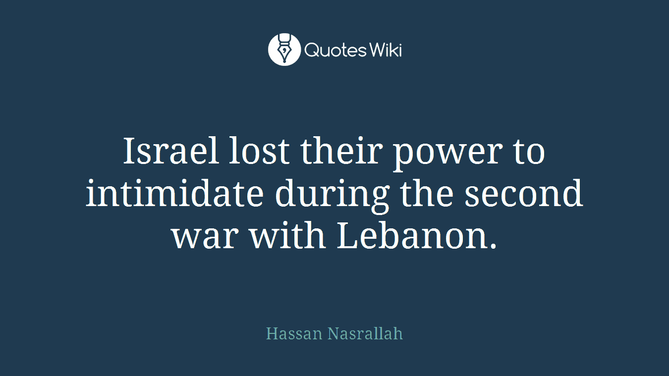 Israel lost their power to intimidate during the second war with Lebanon.