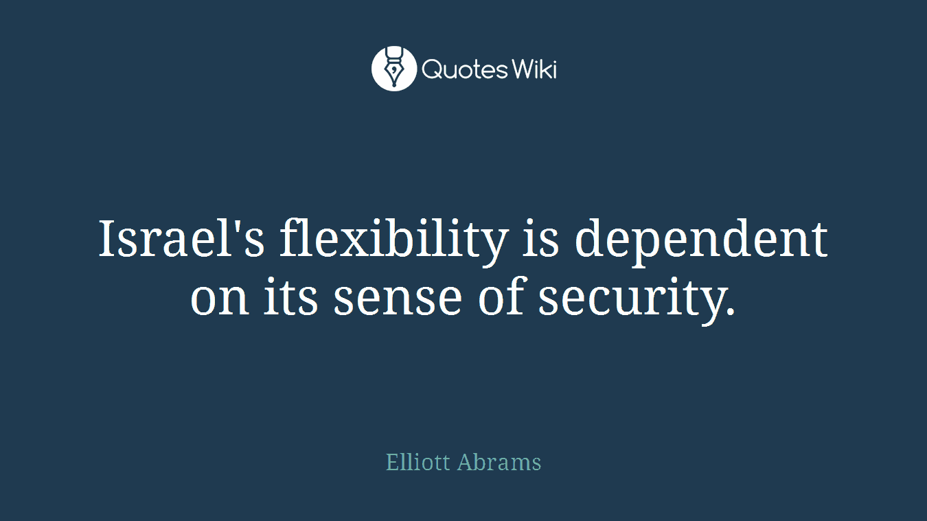 Israel's flexibility is dependent on its sense of security.