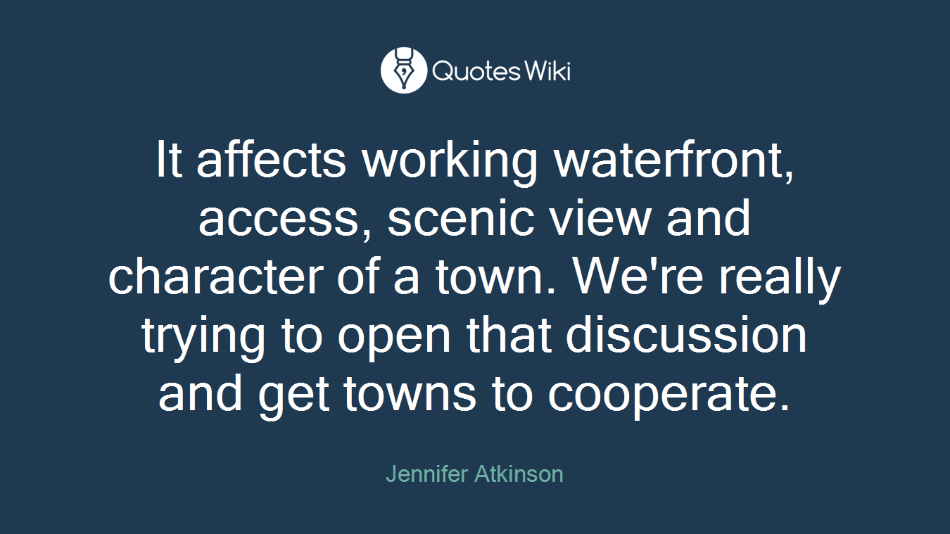 It affects working waterfront, access, scenic view and character of a town. We're really trying to open that discussion and get towns to cooperate.
