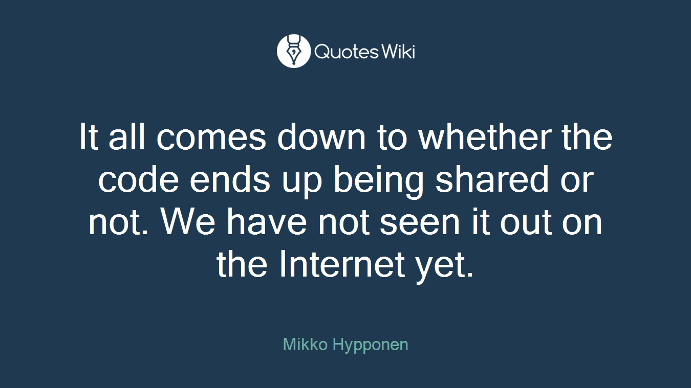 It all comes down to whether the code ends up being shared or not. We have not seen it out on the Internet yet.