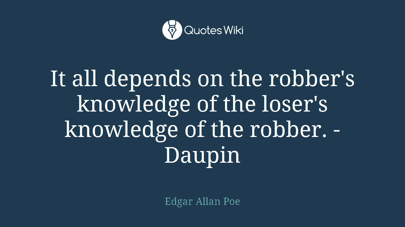 It all depends on the robber's knowledge of the loser's knowledge of the robber. - Daupin
