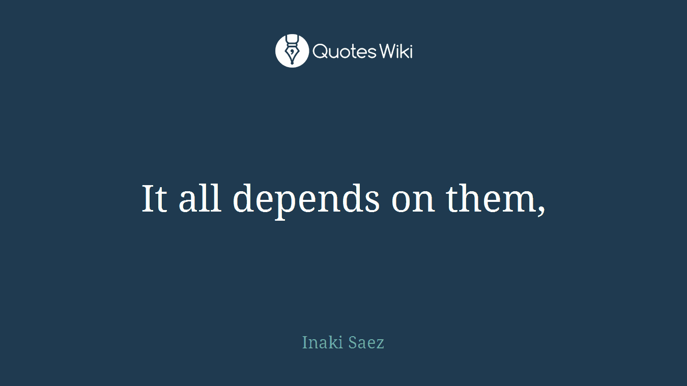 It all depends on them,