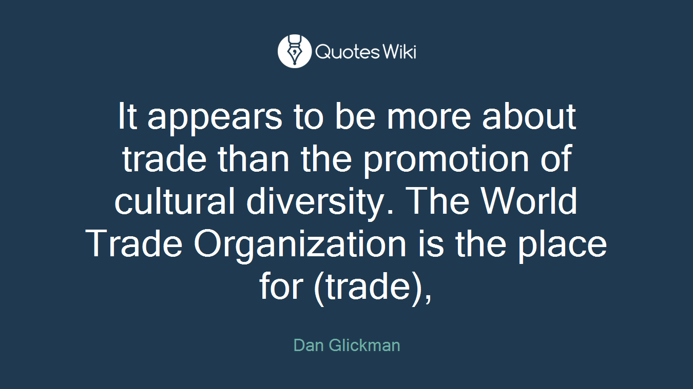 It appears to be more about trade than the promotion of cultural diversity. The World Trade Organization is the place for (trade),