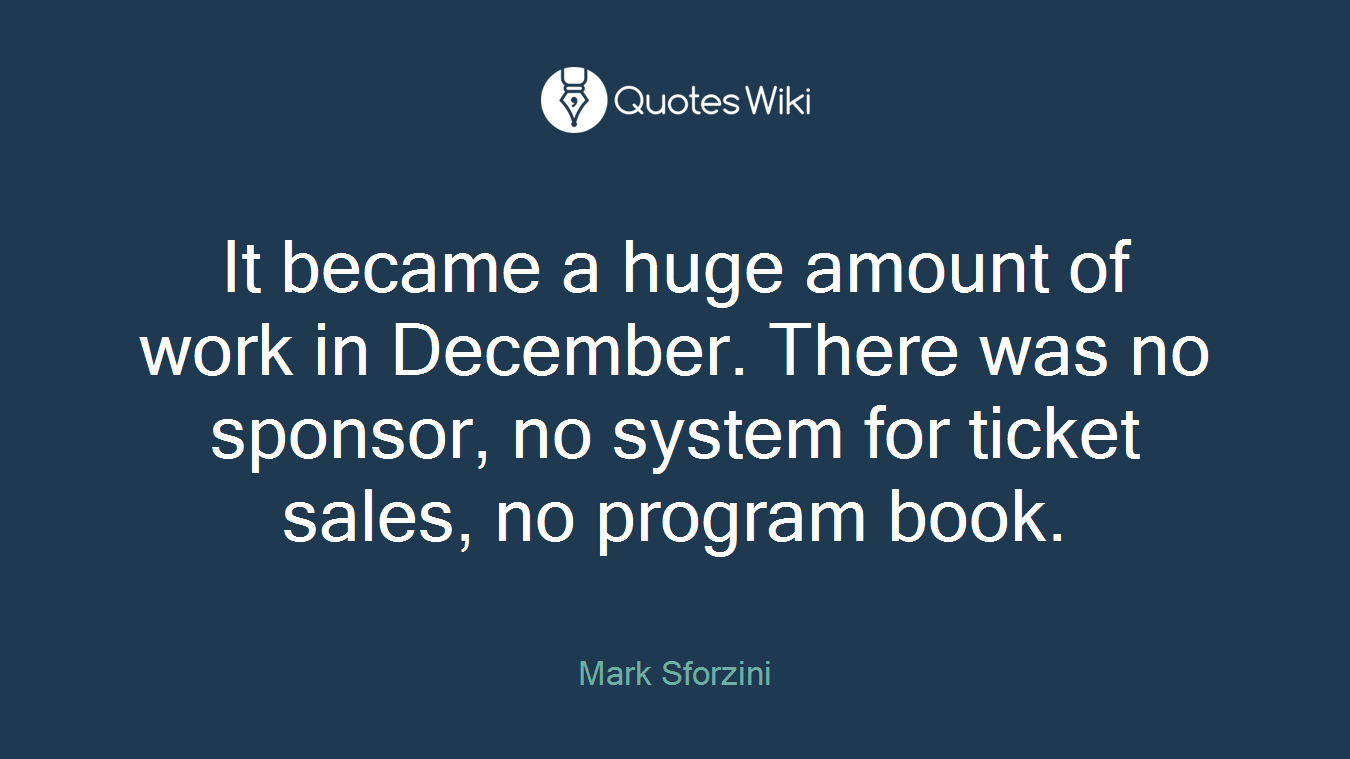 It became a huge amount of work in December. There was no sponsor, no system for ticket sales, no program book.