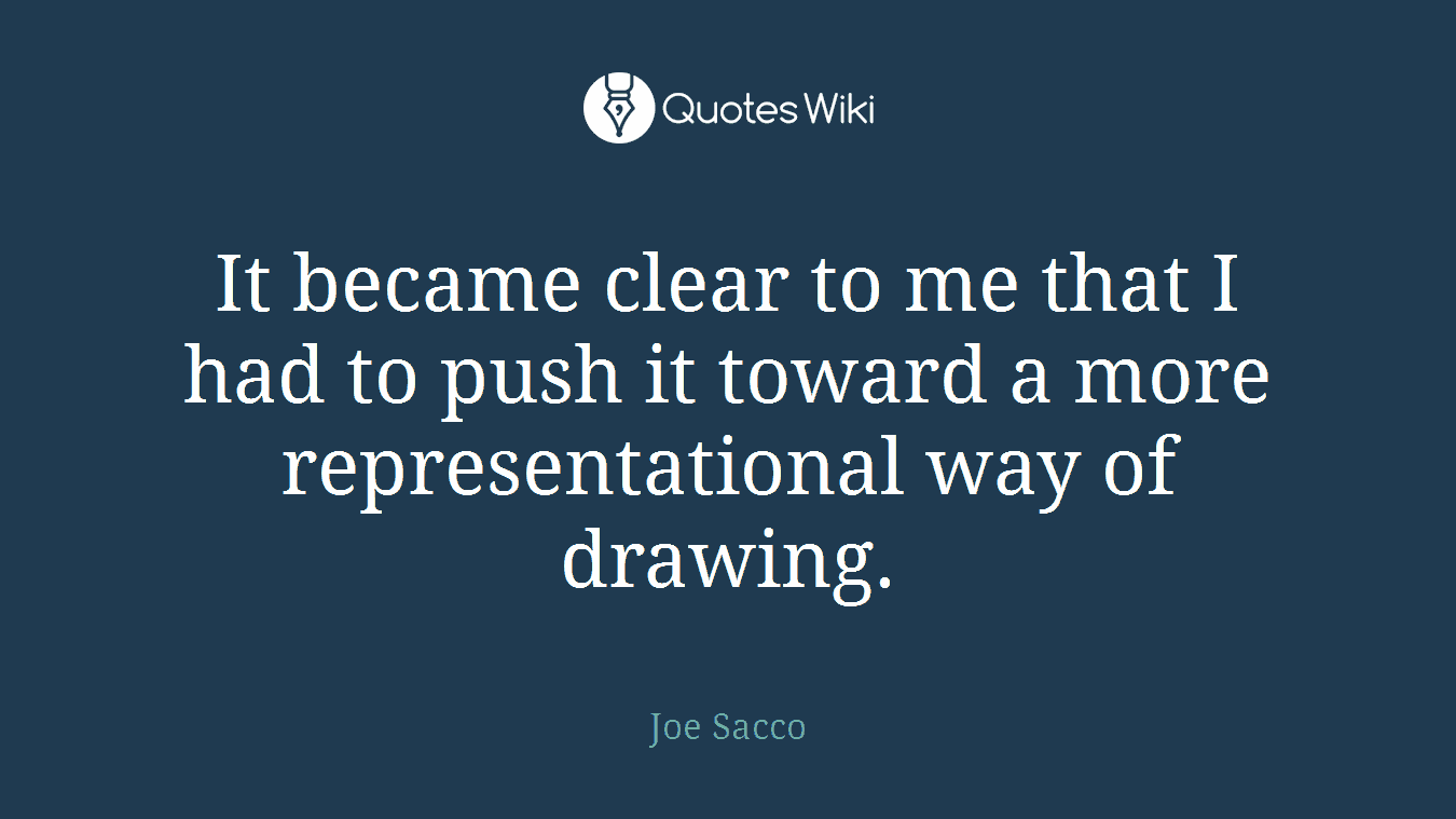 It became clear to me that I had to push it toward a more representational way of drawing.