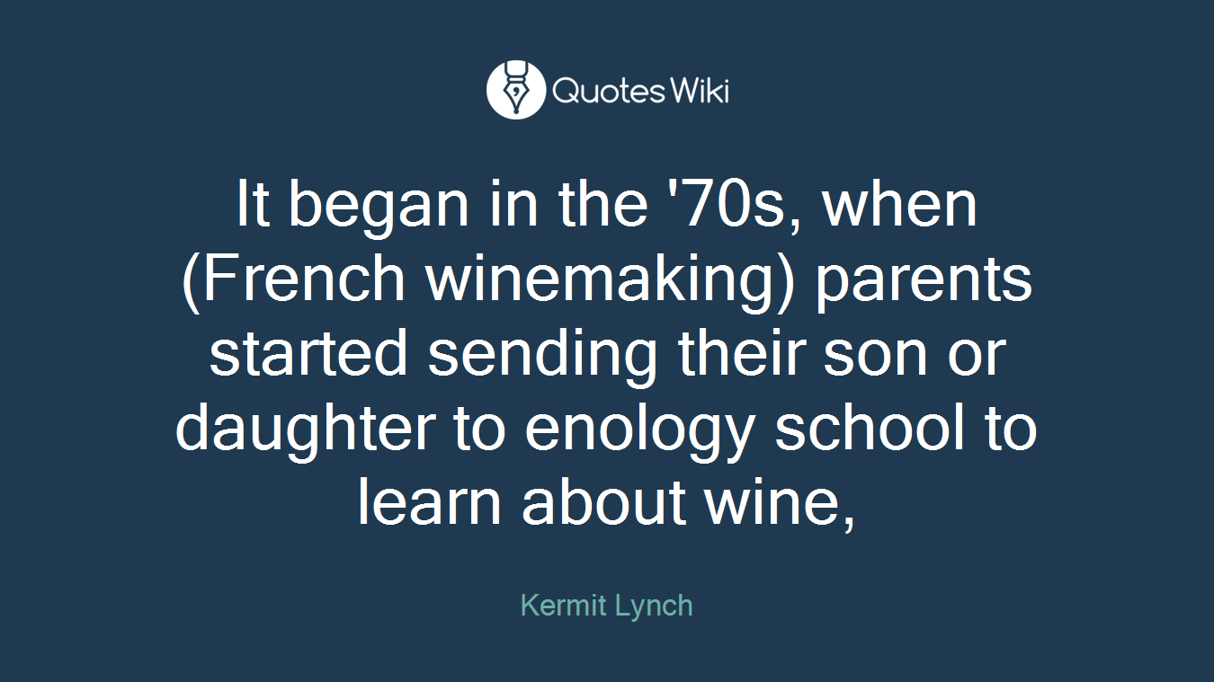 It began in the '70s, when (French winemaking) parents started sending their son or daughter to enology school to learn about wine,