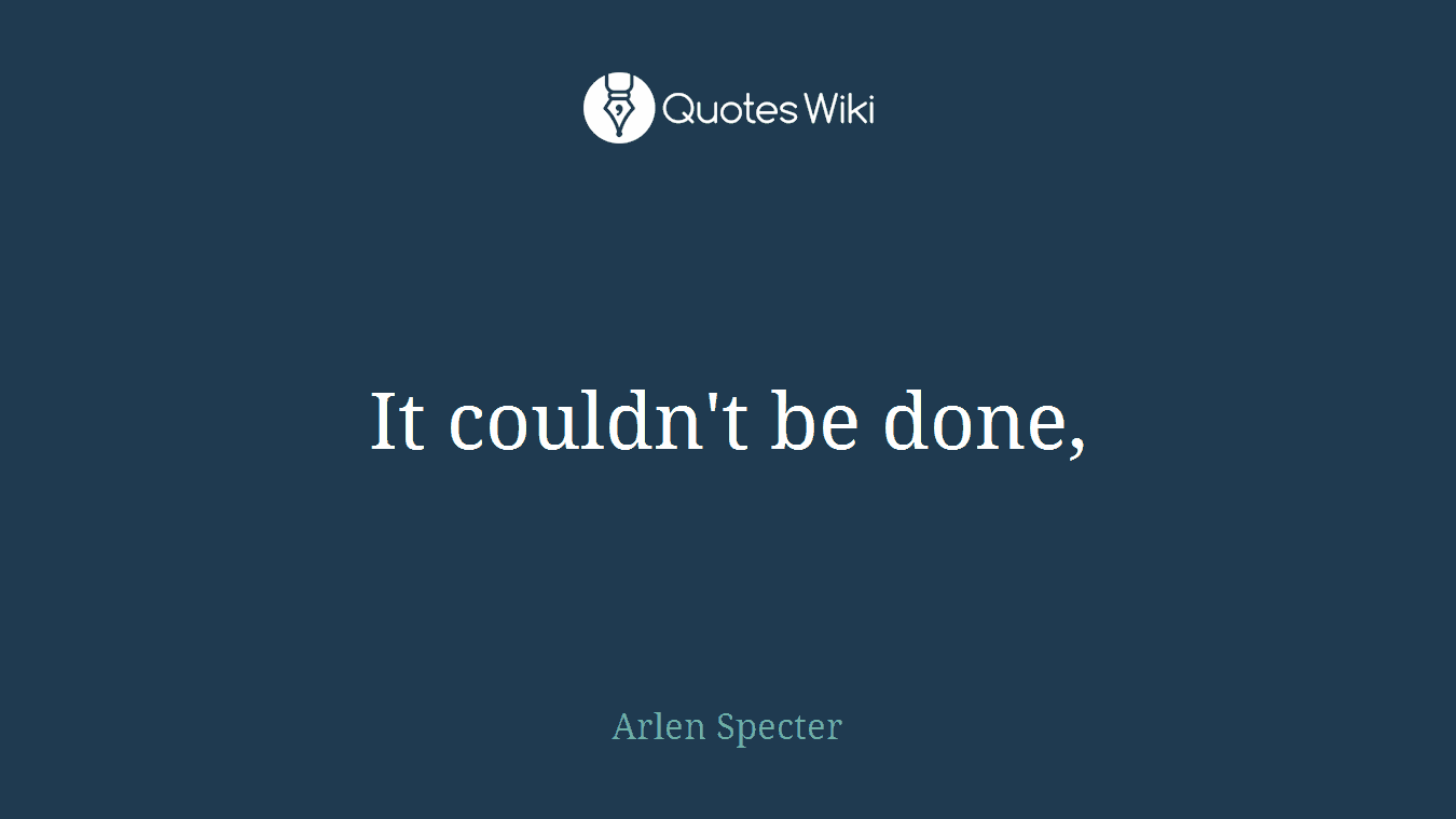 It couldn't be done,