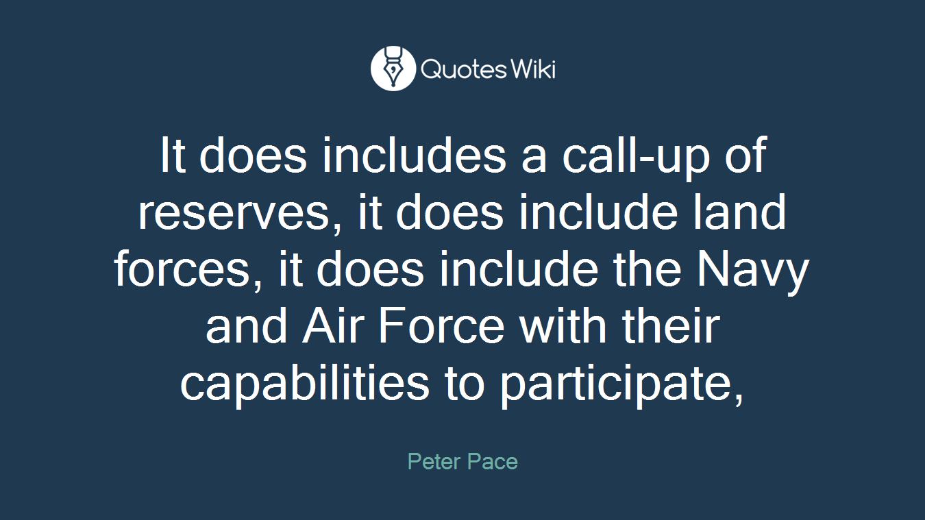 It does includes a call-up of reserves, it does include land forces, it does include the Navy and Air Force with their capabilities to participate,