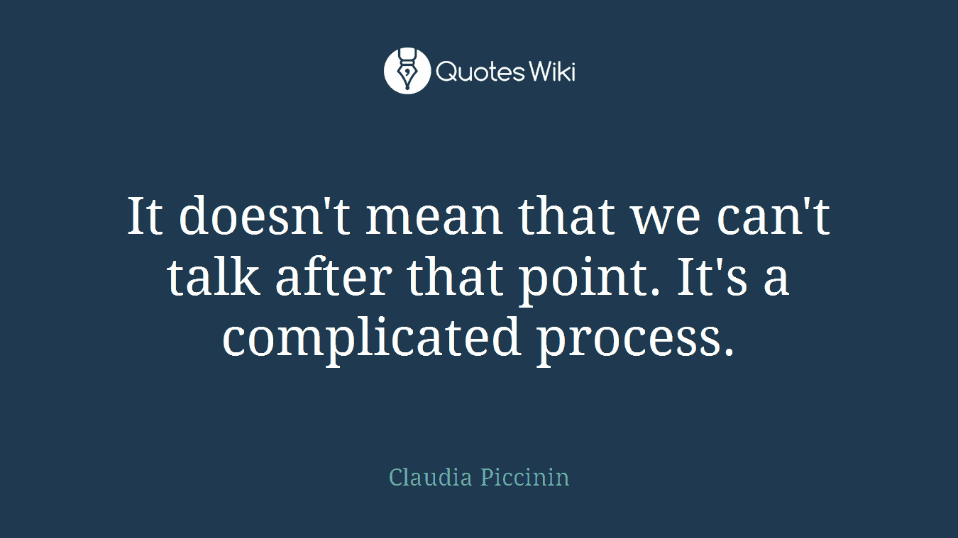 It doesn't mean that we can't talk after that point. It's a complicated process.